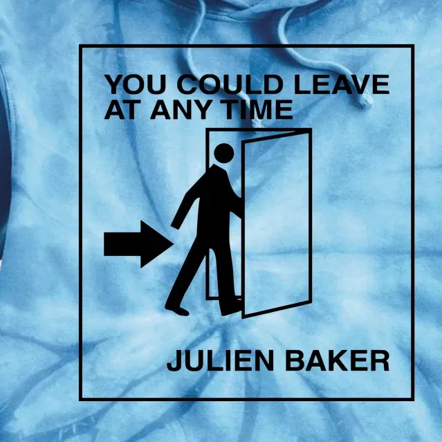 You Could Leave At Any Time Julien Baker Tie Dye Hoodie