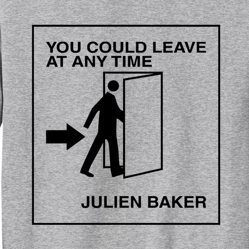 You Could Leave At Any Time Julien Baker Tall Sweatshirt