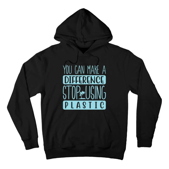 You Can Make A Difference Stop Using Plastic Tall Hoodie