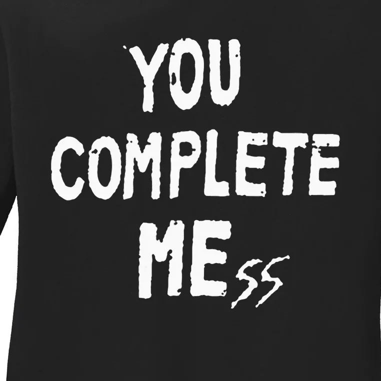 You Complete Mess Ladies Long Sleeve Shirt