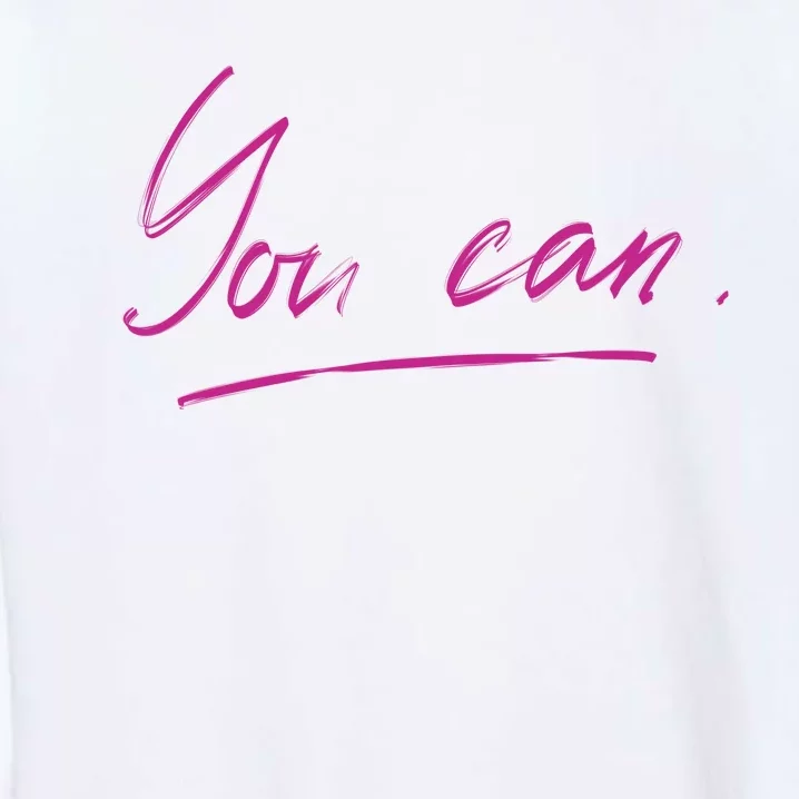 You Can Motivational Quote Garment-Dyed Sweatshirt