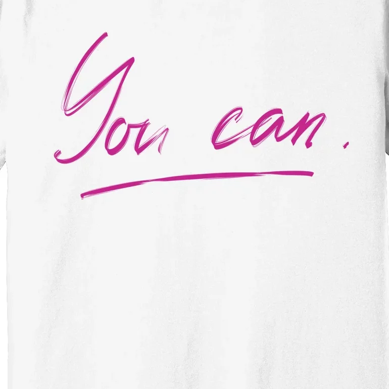 You Can Motivational Quote Premium T-Shirt