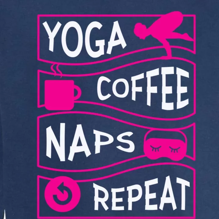 Yoga Coffee Naps Repeat Gift Garment-Dyed Sweatshirt