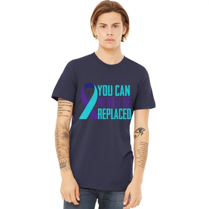 You Can Never Be Replaced Suicide Awareness Premium T-Shirt