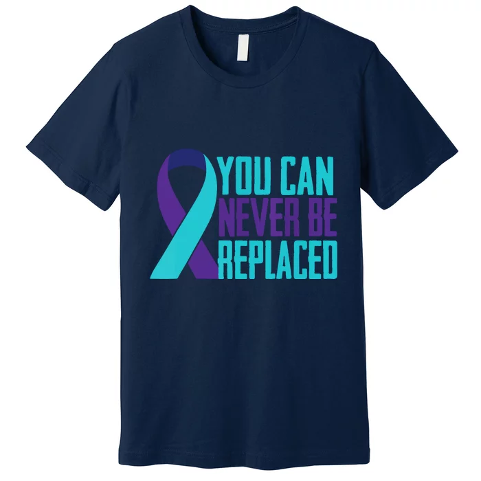 You Can Never Be Replaced Suicide Awareness Premium T-Shirt