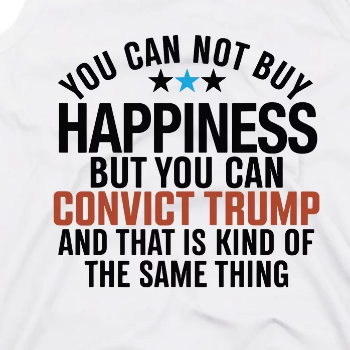 You Can Not Buy Happiness But You Can Convict Trump Tank Top