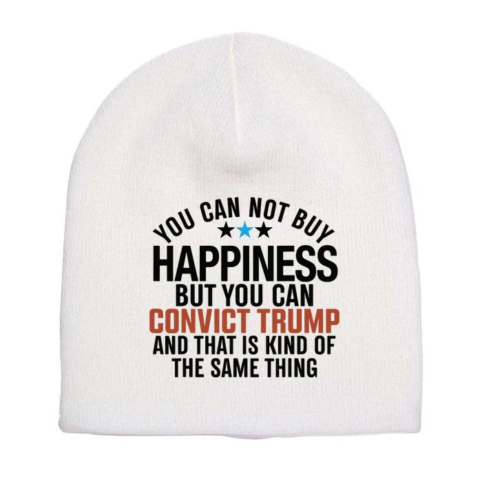 You Can Not Buy Happiness But You Can Convict Trump Short Acrylic Beanie