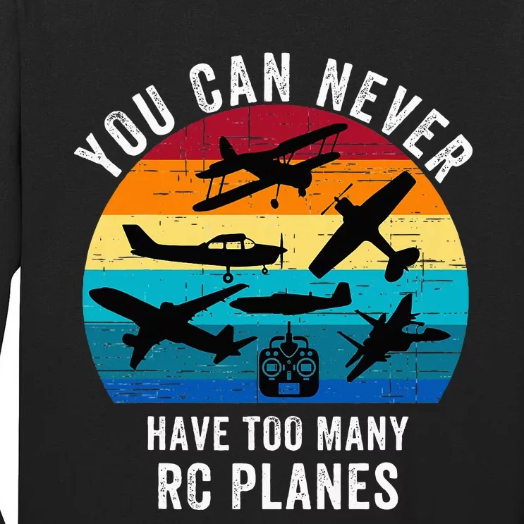 You Can Never Have Too Many Rc Planes Remote Control Planes Tall Long Sleeve T-Shirt