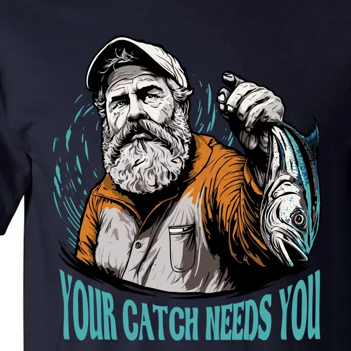 Your Catch Needs You Fishing Tall T-Shirt