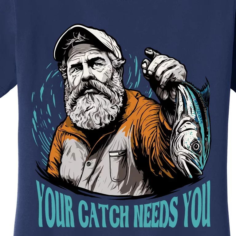 Your Catch Needs You Fishing Women's T-Shirt