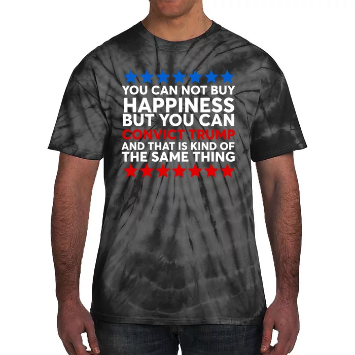 You Can Not Buy Happiness But You Can Convict Trump Tie-Dye T-Shirt