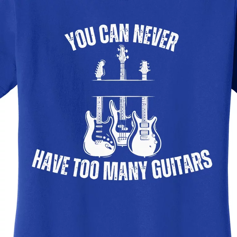 You Can Never Have Too Many Guitars For Music Lovers Women's T-Shirt