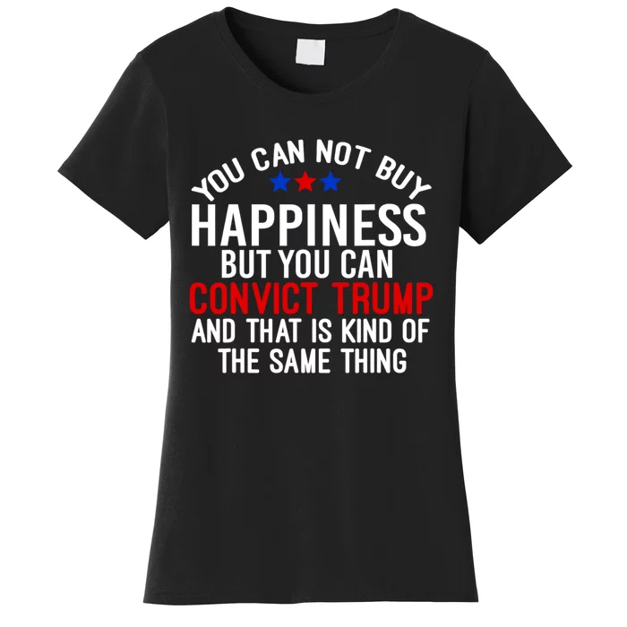 You Can Not Buy Happiness But You Can Convict Trump Women's T-Shirt