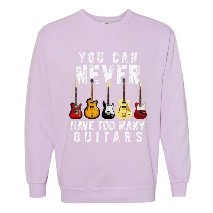 You Can Never Have Too Many Guitars Music Funny Gift Garment-Dyed Sweatshirt