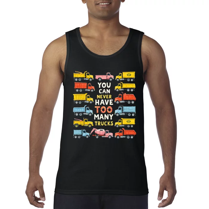 You Can Never Have Too Many Trucks Construction Trucks Tank Top