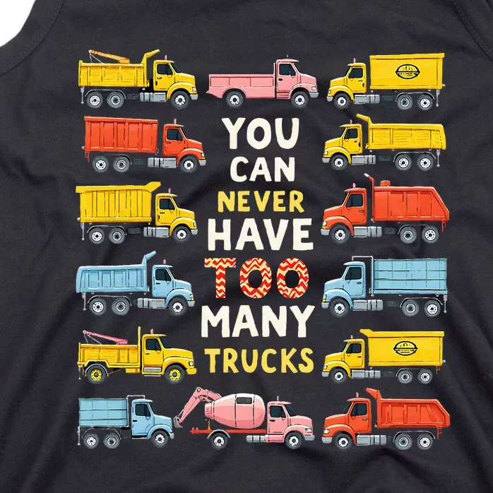 You Can Never Have Too Many Trucks Construction Trucks Tank Top