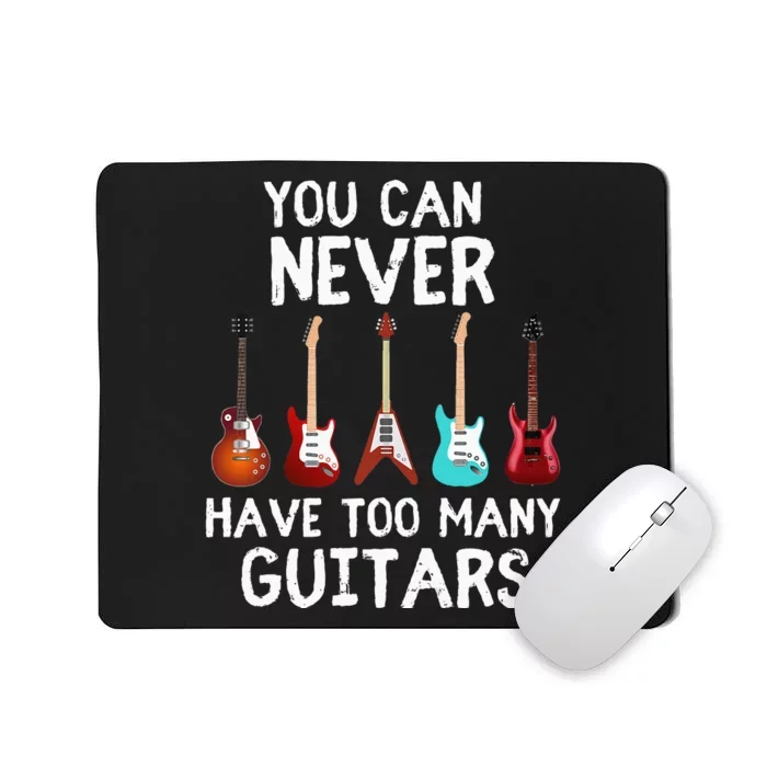 You Can Never Have Too Many Guitars  Funny Musician Mousepad