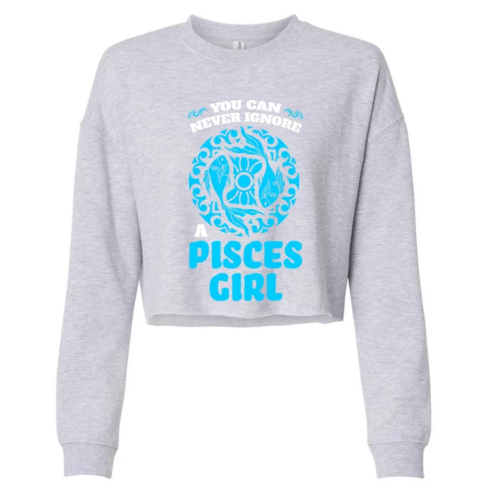 You Can Never Ignore A Pisces Zodiac Cute Gift Cropped Pullover Crew