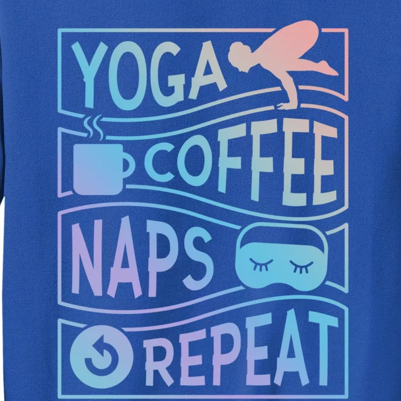 Yoga Coffee Naps Repeat Cool Gift Tall Sweatshirt