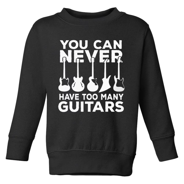 You Can Never Have Too Many Guitars Music Gift Toddler Sweatshirt