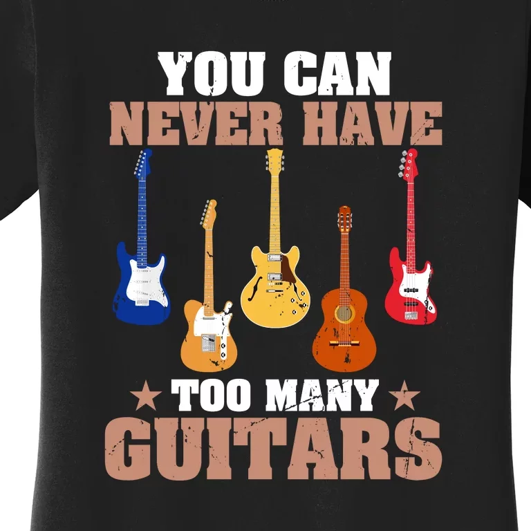 You Can Never Have Too Many Guitars Shirt Guitar Lover Women's T-Shirt