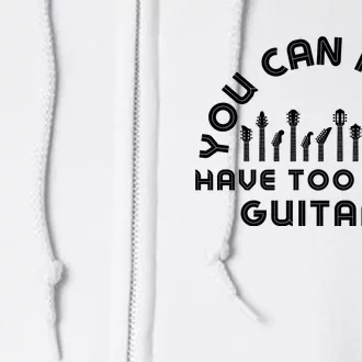 You Can Never Have Too Many Guitars Full Zip Hoodie