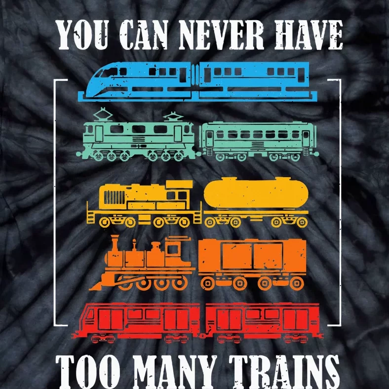 You Can Never Have Too Many Trains Model Train Collecting Tie-Dye T-Shirt