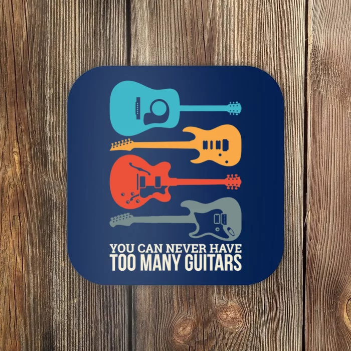 You Can Never Have Too Many Guitars Coaster