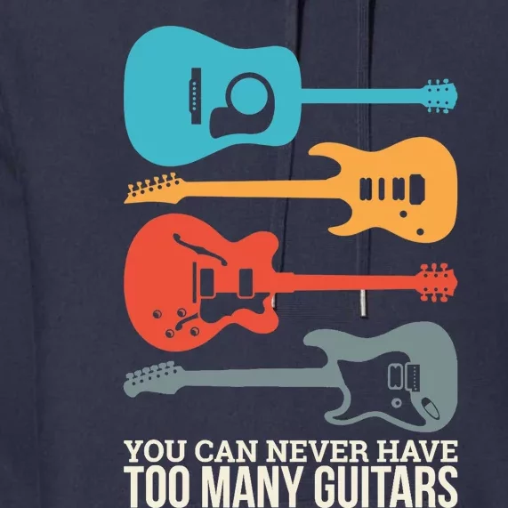 You Can Never Have Too Many Guitars Premium Hoodie