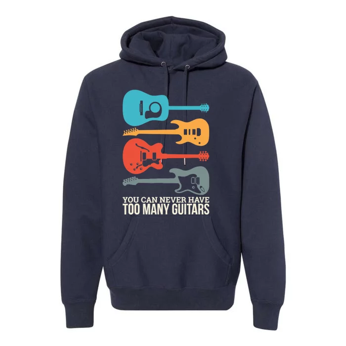 You Can Never Have Too Many Guitars Premium Hoodie