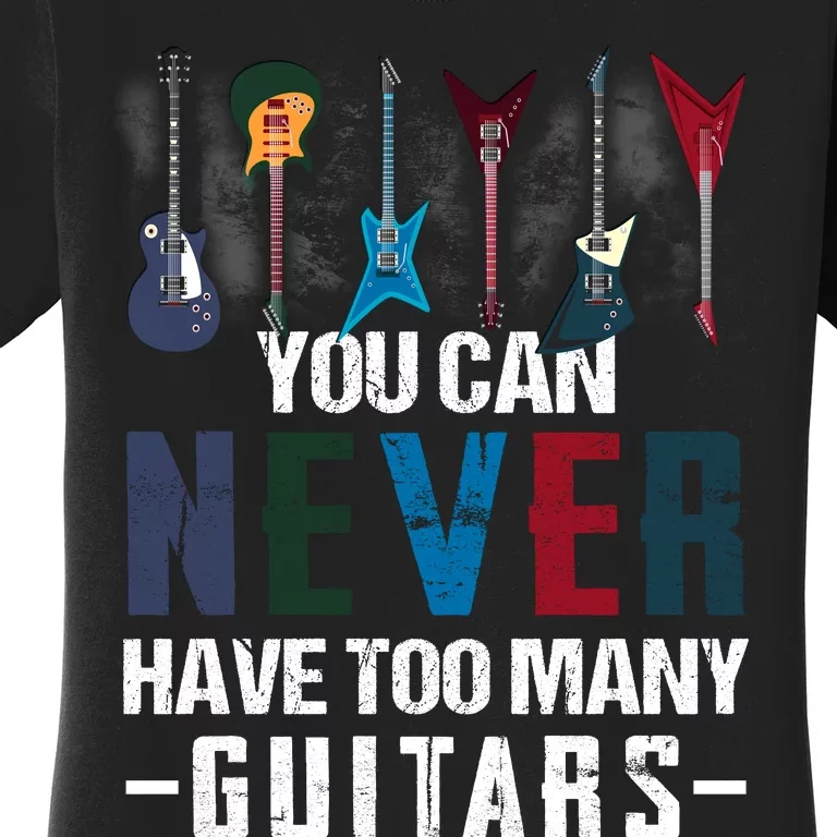 You Can Never Have Too Many Guitars Music Funny Gift Women's T-Shirt