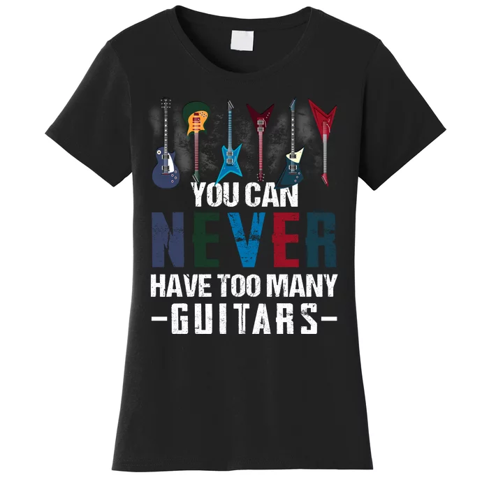 You Can Never Have Too Many Guitars Music Funny Gift Women's T-Shirt