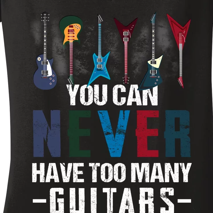 You Can Never Have Too Many Guitars Music Funny Gift Women's V-Neck T-Shirt