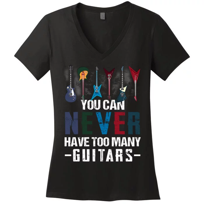 You Can Never Have Too Many Guitars Music Funny Gift Women's V-Neck T-Shirt