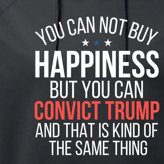 You Can Not Buy Happiness But You Can Convict Trump Performance Fleece Hoodie