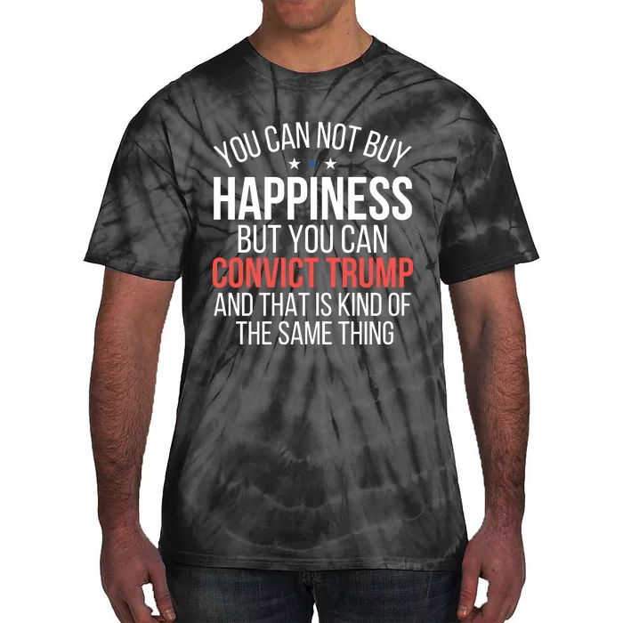 You Can Not Buy Happiness But You Can Convict Trump Tie-Dye T-Shirt