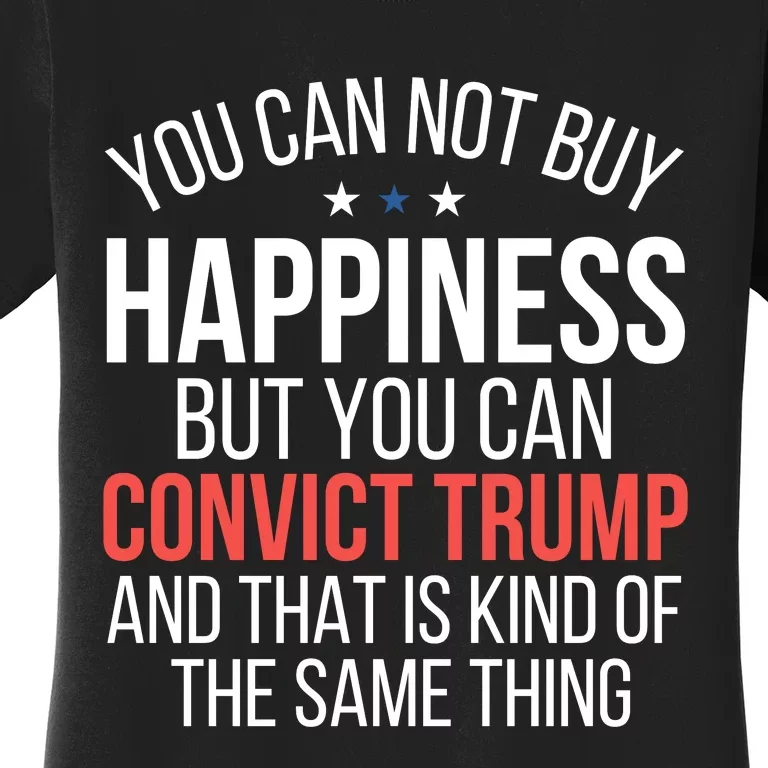 You Can Not Buy Happiness But You Can Convict Trump Women's T-Shirt