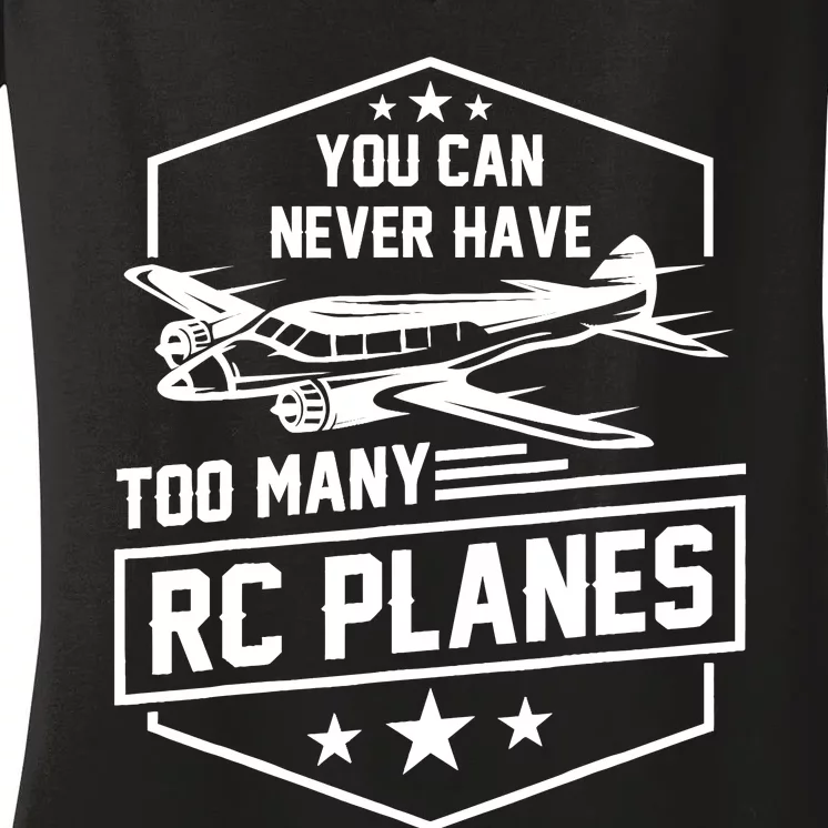 You Can Never Have Too Many Rc Planes Airplane Hobbyist Gift Women's V-Neck T-Shirt