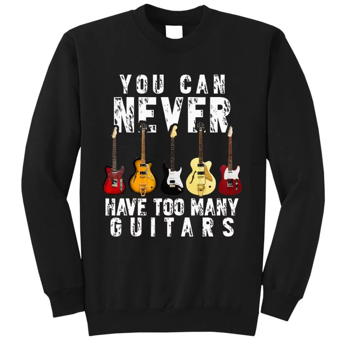 You Can Never Have Too Many Guitars Music Funny Gift Tall Sweatshirt