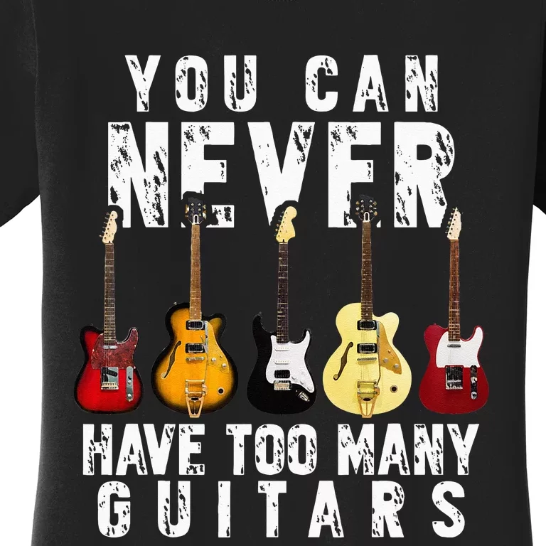 You Can Never Have Too Many Guitars Music Funny Gift Women's T-Shirt