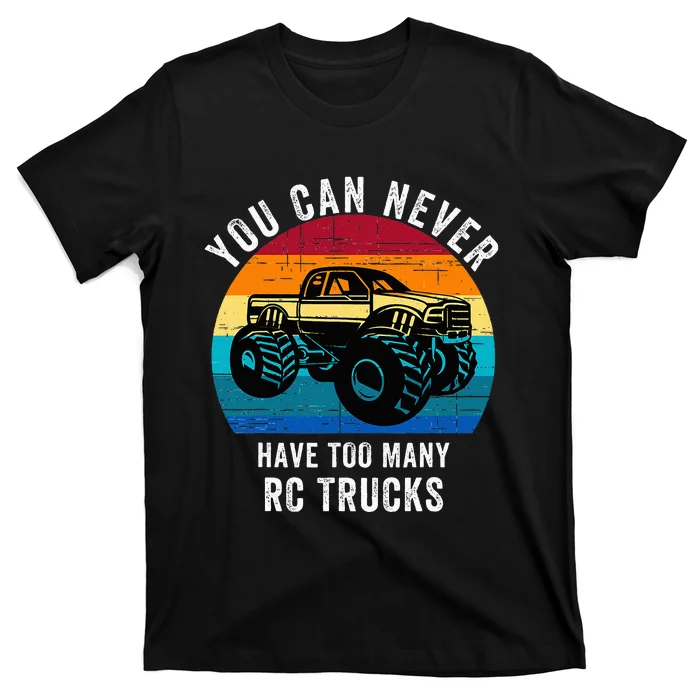 You Can Never Have Too Many Rc Trucks T-Shirt