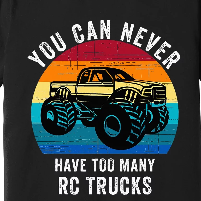 You Can Never Have Too Many Rc Trucks Premium T-Shirt