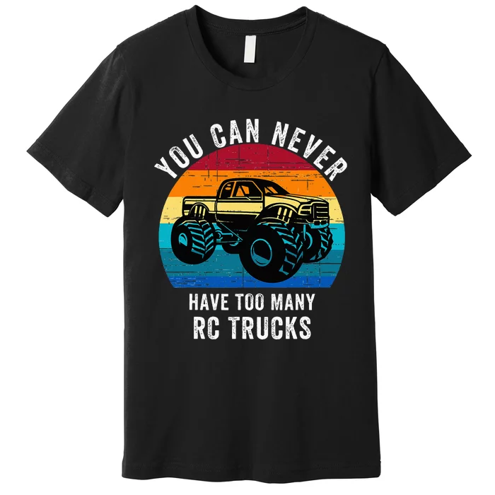 You Can Never Have Too Many Rc Trucks Premium T-Shirt