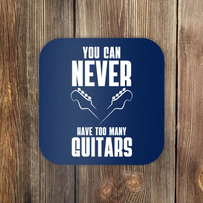 You Can Never Have Too Many Guitars Coaster