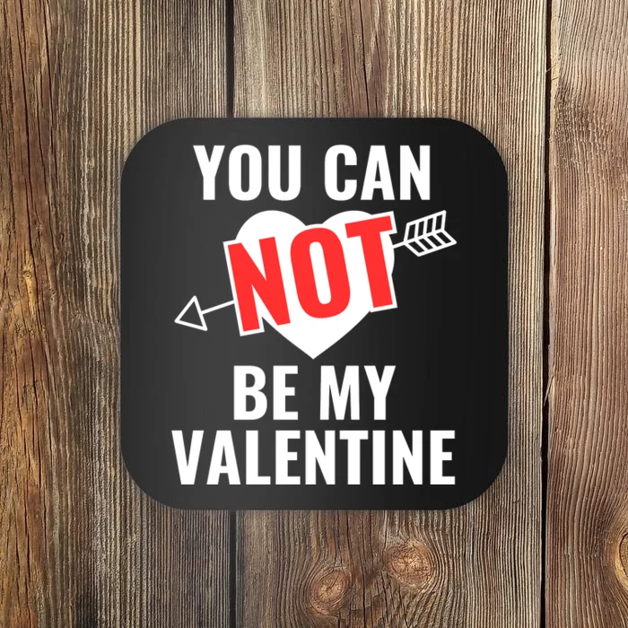 You Can Not Be My Valentine Funny Single Coaster