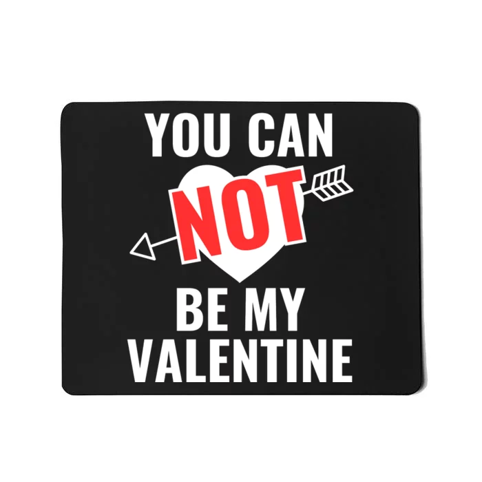 You Can Not Be My Valentine Funny Single Mousepad