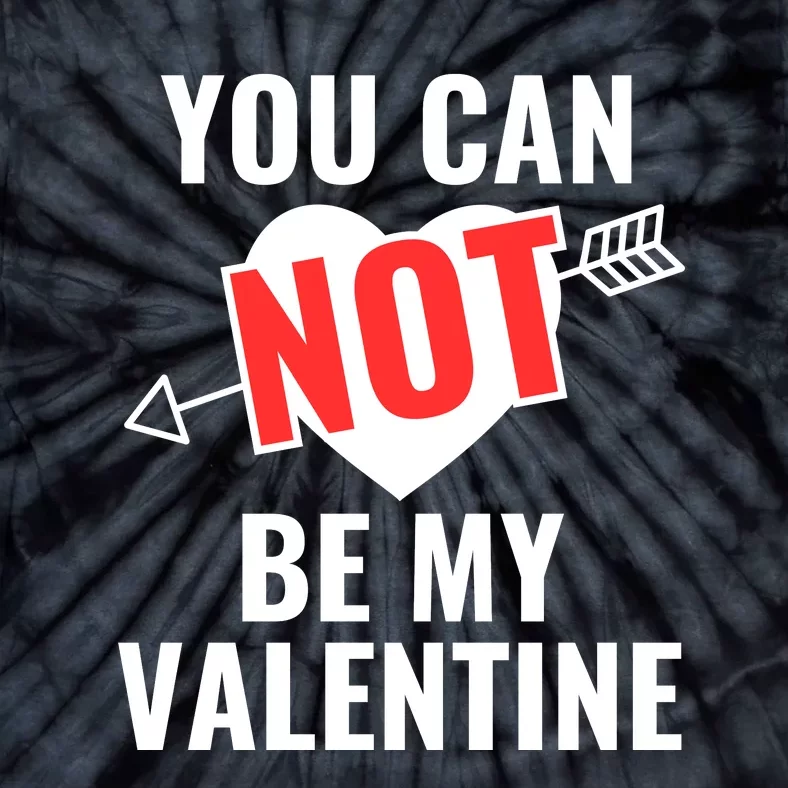 You Can Not Be My Valentine Funny Single Tie-Dye T-Shirt