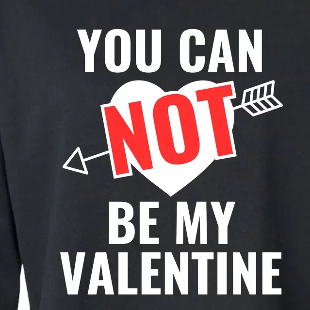 You Can Not Be My Valentine Funny Single Cropped Pullover Crew