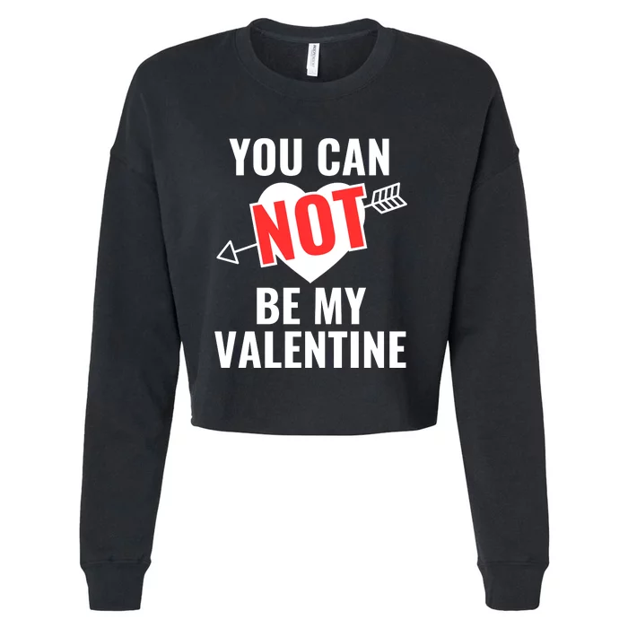 You Can Not Be My Valentine Funny Single Cropped Pullover Crew