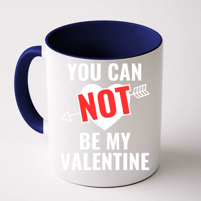 You Can Not Be My Valentine Funny Single Front & Back Coffee Mug